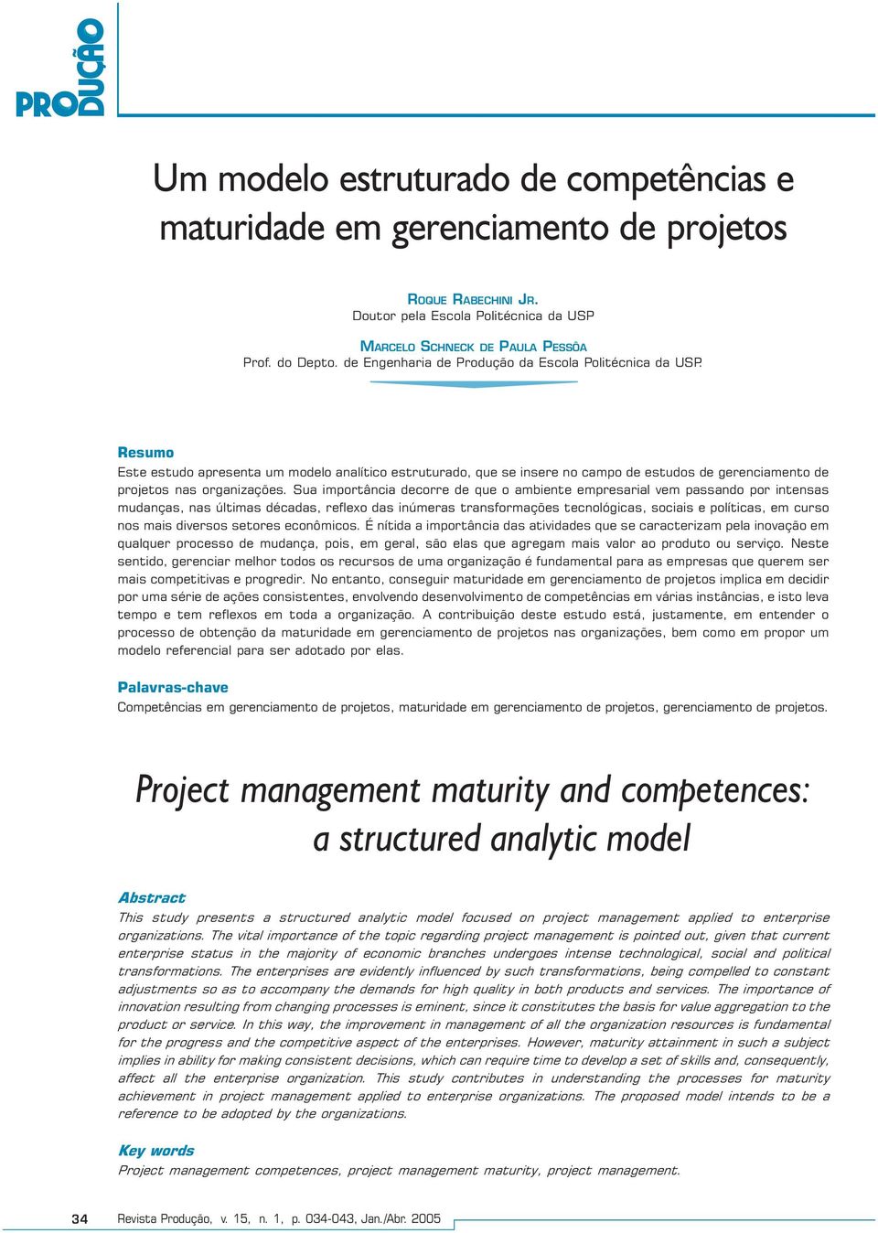 Resumo Este estudo apresenta um modelo analítico estruturado, que se insere no campo de estudos de gerenciamento de projetos nas organizações.