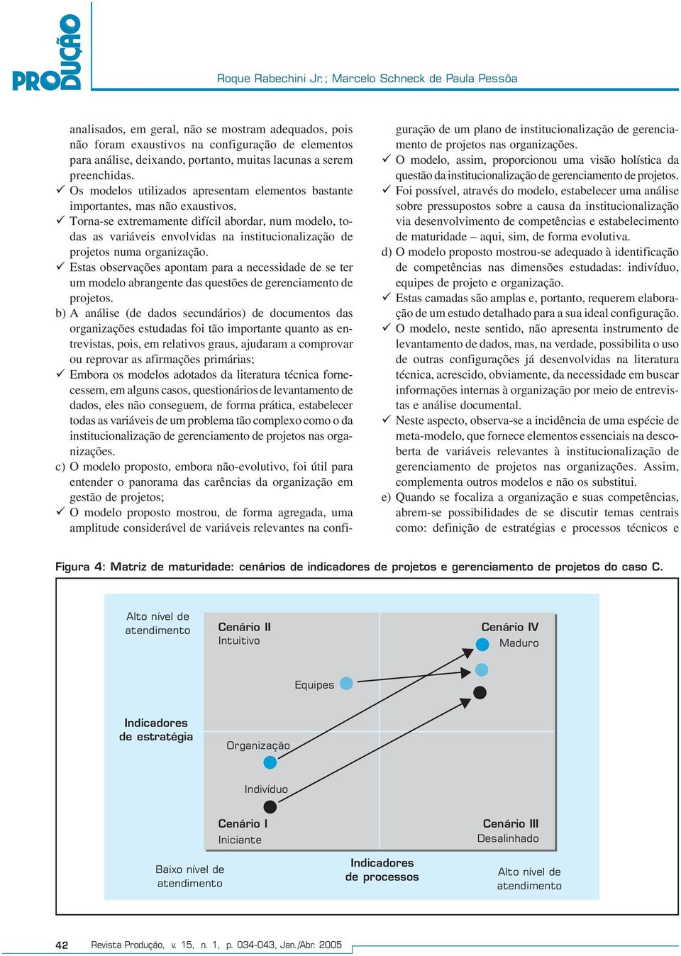 preenchidas. Os modelos utilizados apresentam elementos bastante importantes, mas não exaustivos.