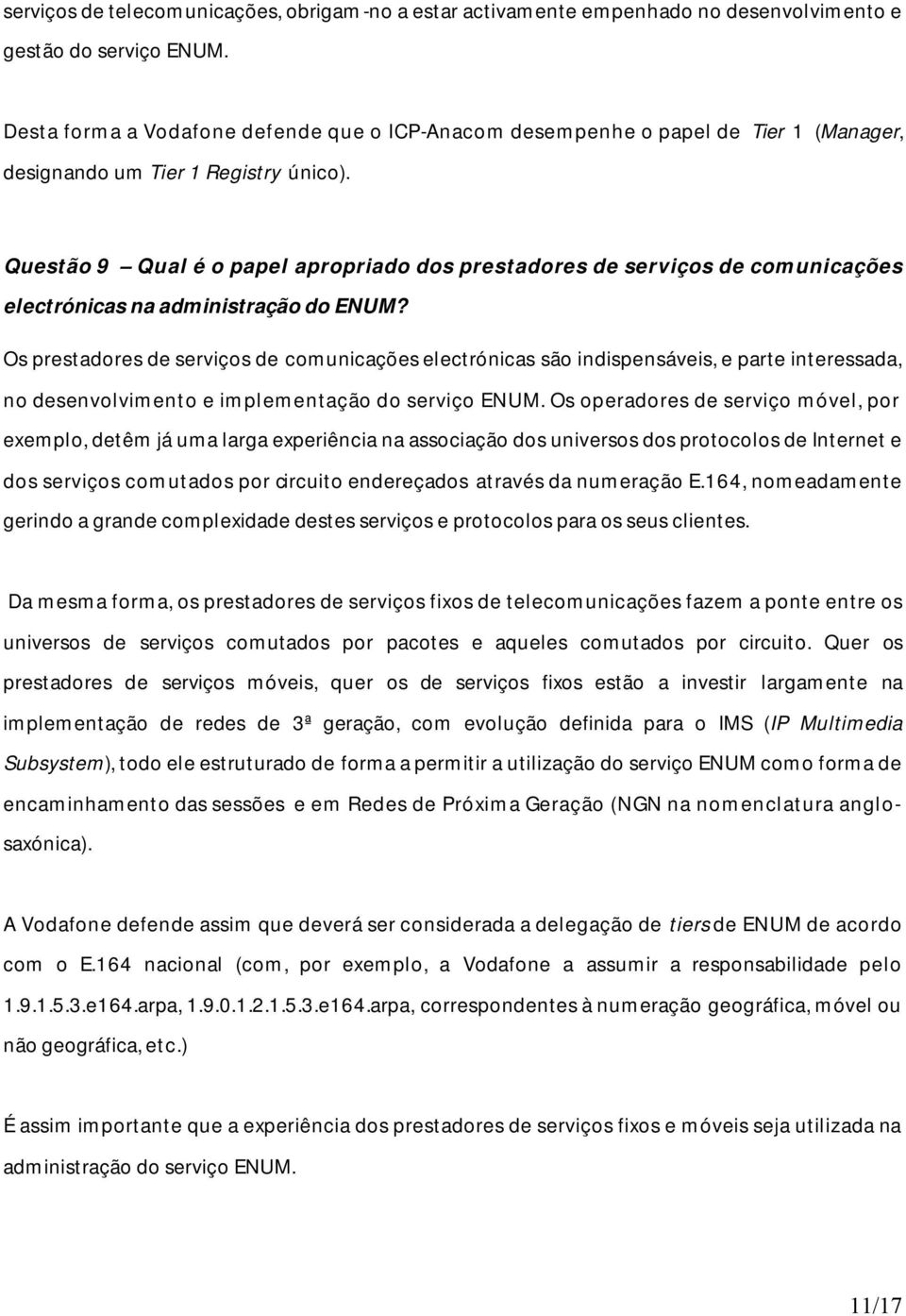 Questão 9 Qual é o papel apropriado dos prestadores de serviços de comunicações electrónicas na administração do ENUM?