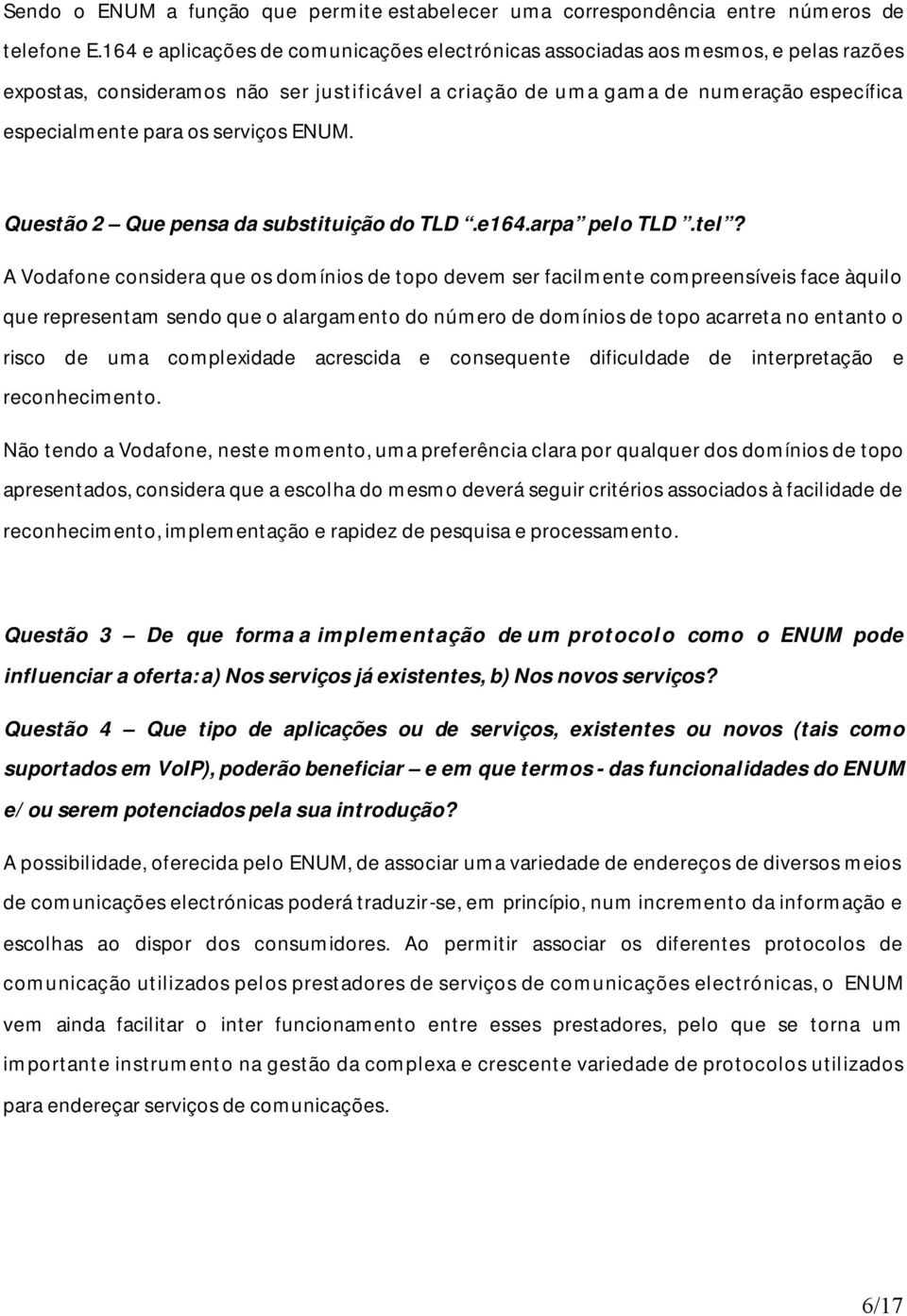 serviços ENUM. Questão 2 Que pensa da substituição do TLD.e164.arpa pelo TLD.tel?