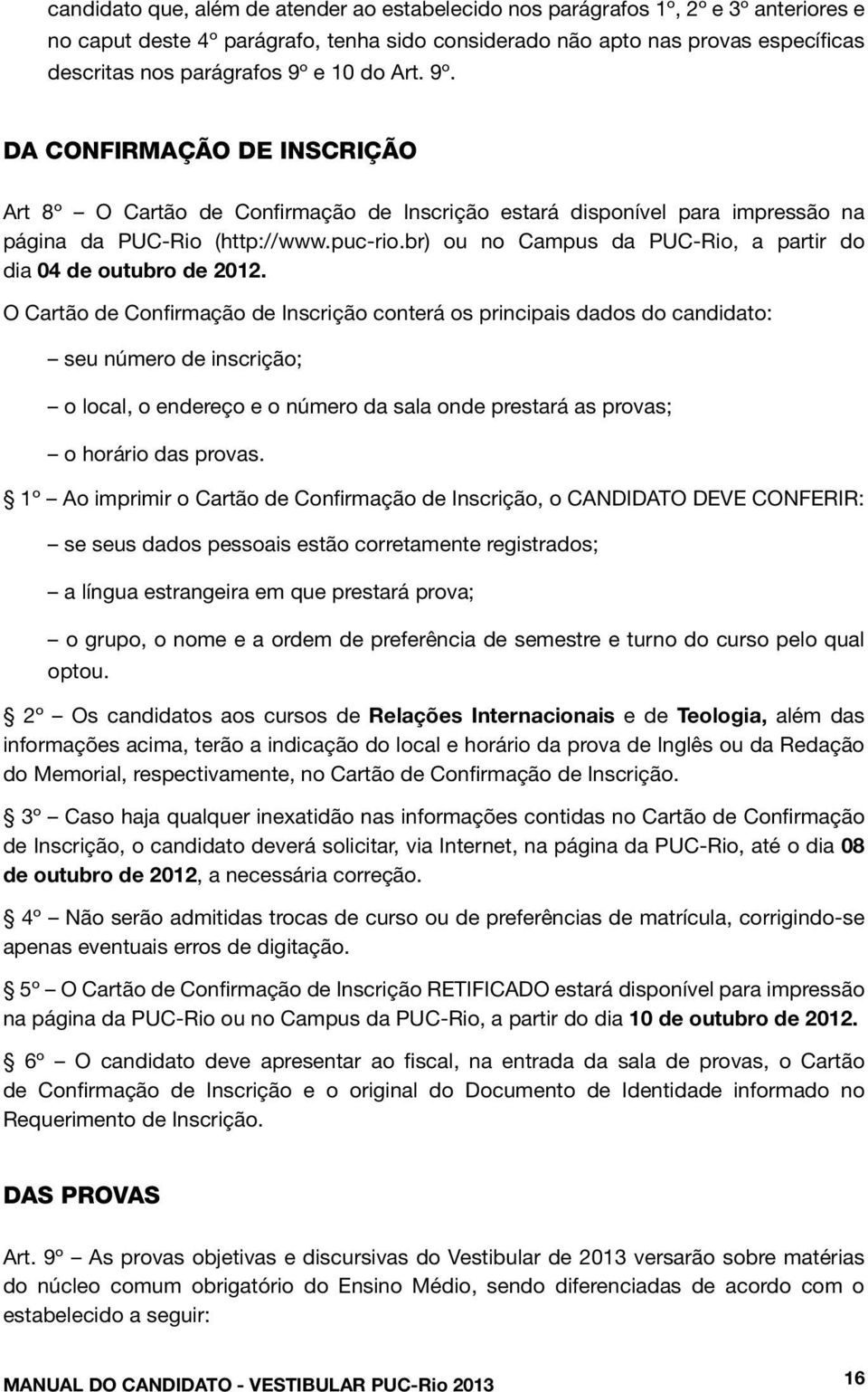 br) ou no Campus da PUC-Rio, a partir do dia 04 de outubro de 2012.