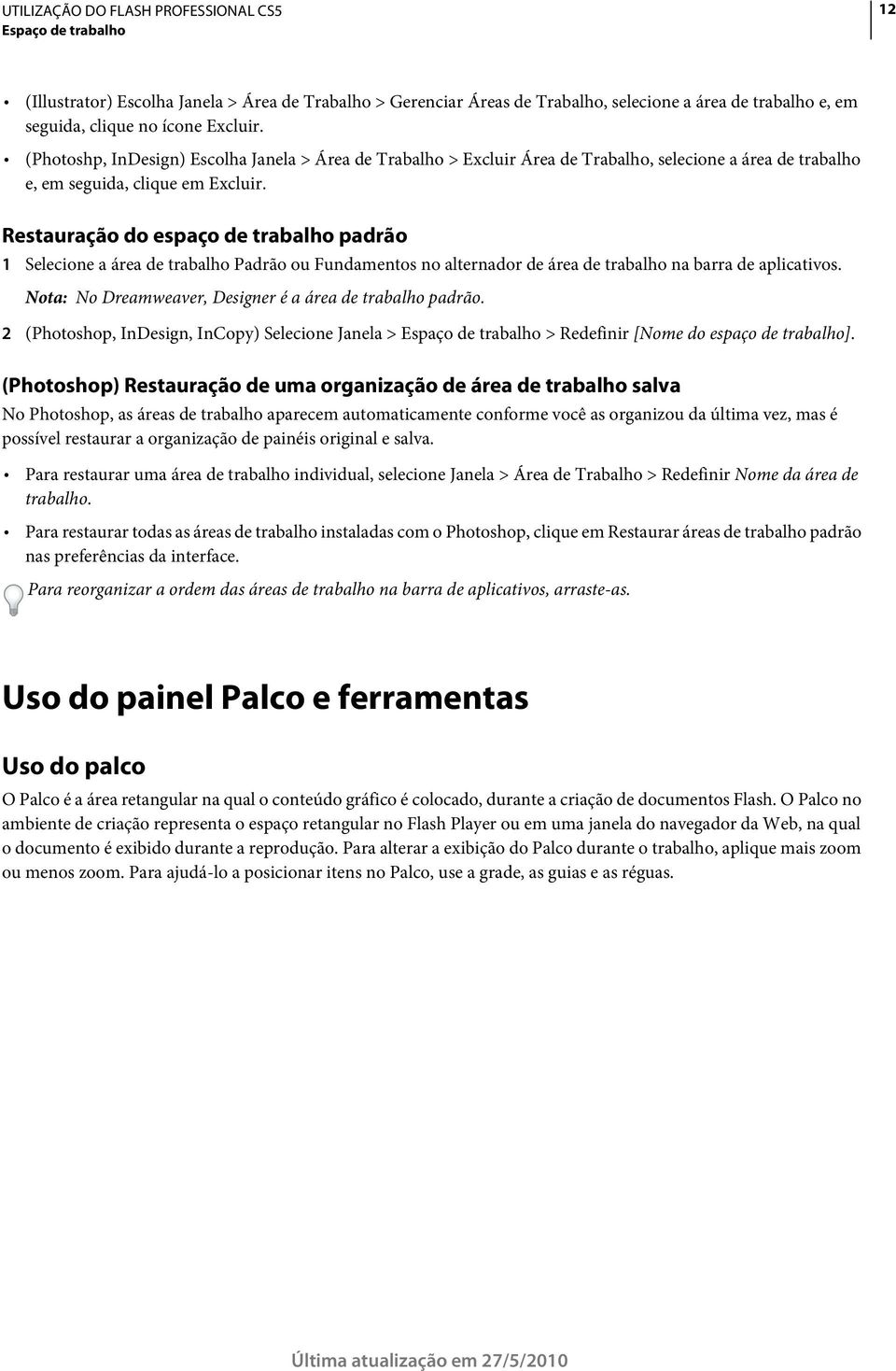 Restauração do espaço de trabalho padrão 1 Selecione a área de trabalho Padrão ou Fundamentos no alternador de área de trabalho na barra de aplicativos.