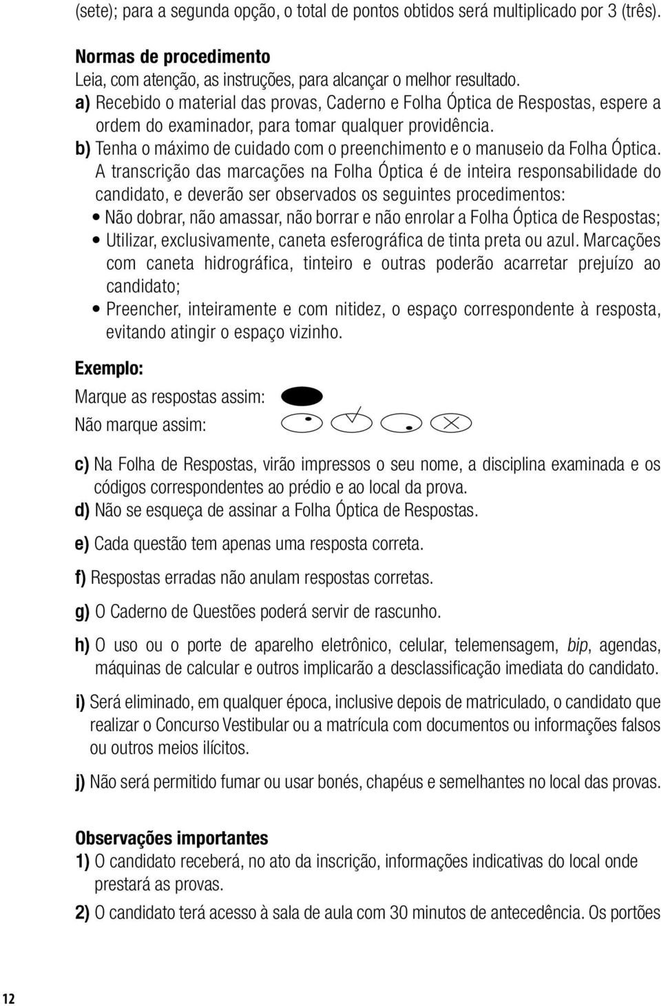 b) Tenha o máximo de cuidado com o preenchimento e o manuseio da Folha Óptica.