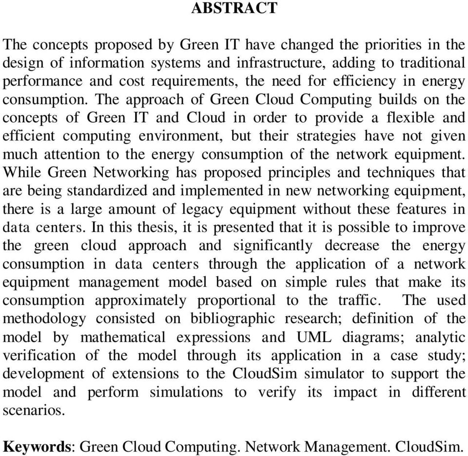 The approach of Green Cloud Computing builds on the concepts of Green IT and Cloud in order to provide a flexible and efficient computing environment, but their strategies have not given much