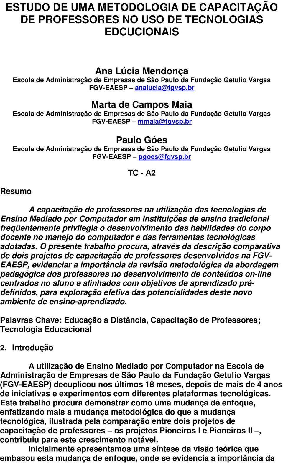 br Paulo Góes Escola de Administração de Empresas de São Paulo da Fundação Getulio Vargas FGV-EAESP pgoes@fgvsp.