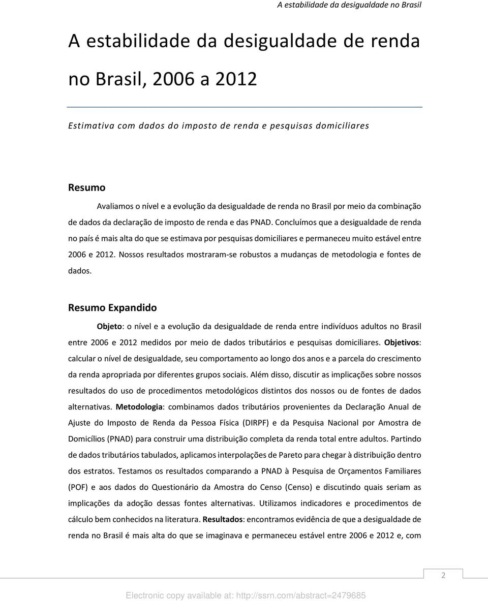 Concluímos que a desigualdade de renda no país é mais alta do que se estimava por pesquisas domiciliares e permaneceu muito estável entre 2006 e 2012.