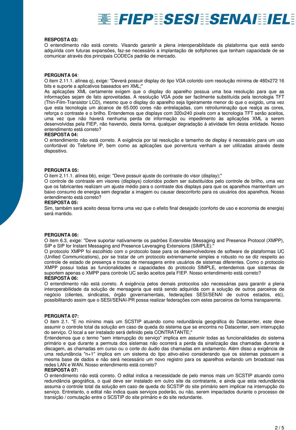 dos principais CODECs padrão de mercado. PERGUNTA 04: O item 2.11