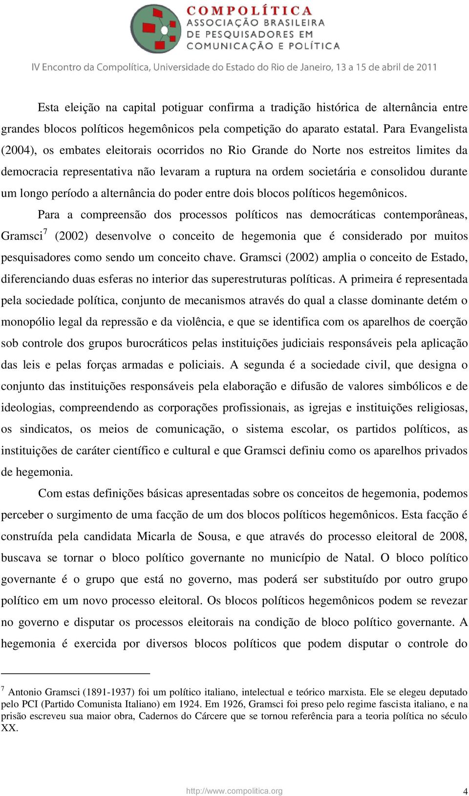 longo período a alternância do poder entre dois blocos políticos hegemônicos.