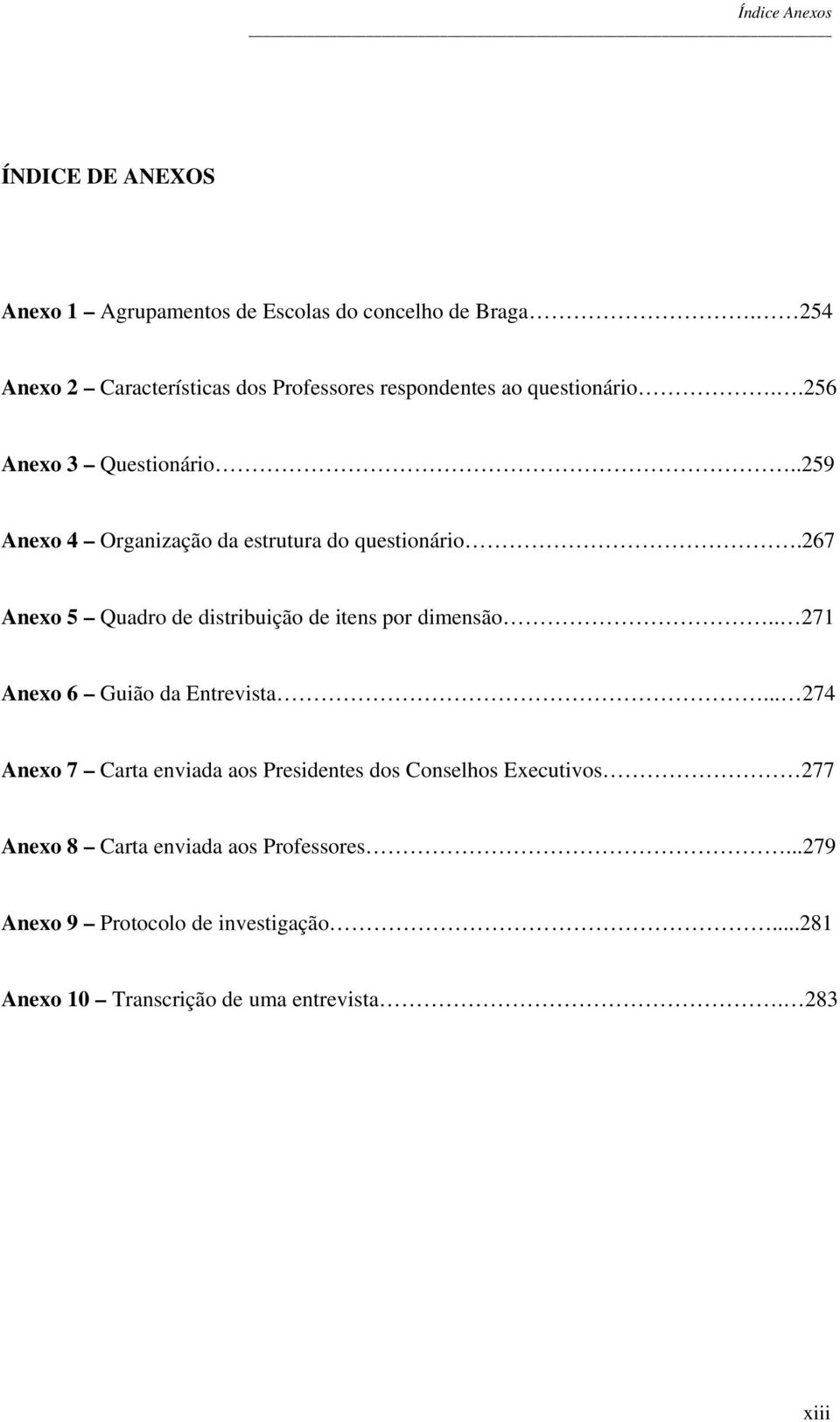 .259 Anexo 4 Organização da estrutura do questionário.267 Anexo 5 Quadro de distribuição de itens por dimensão.