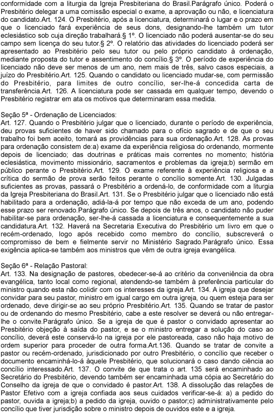 O licenciado não poderá ausentar-se do seu campo sem licença do seu tutor. 2º.