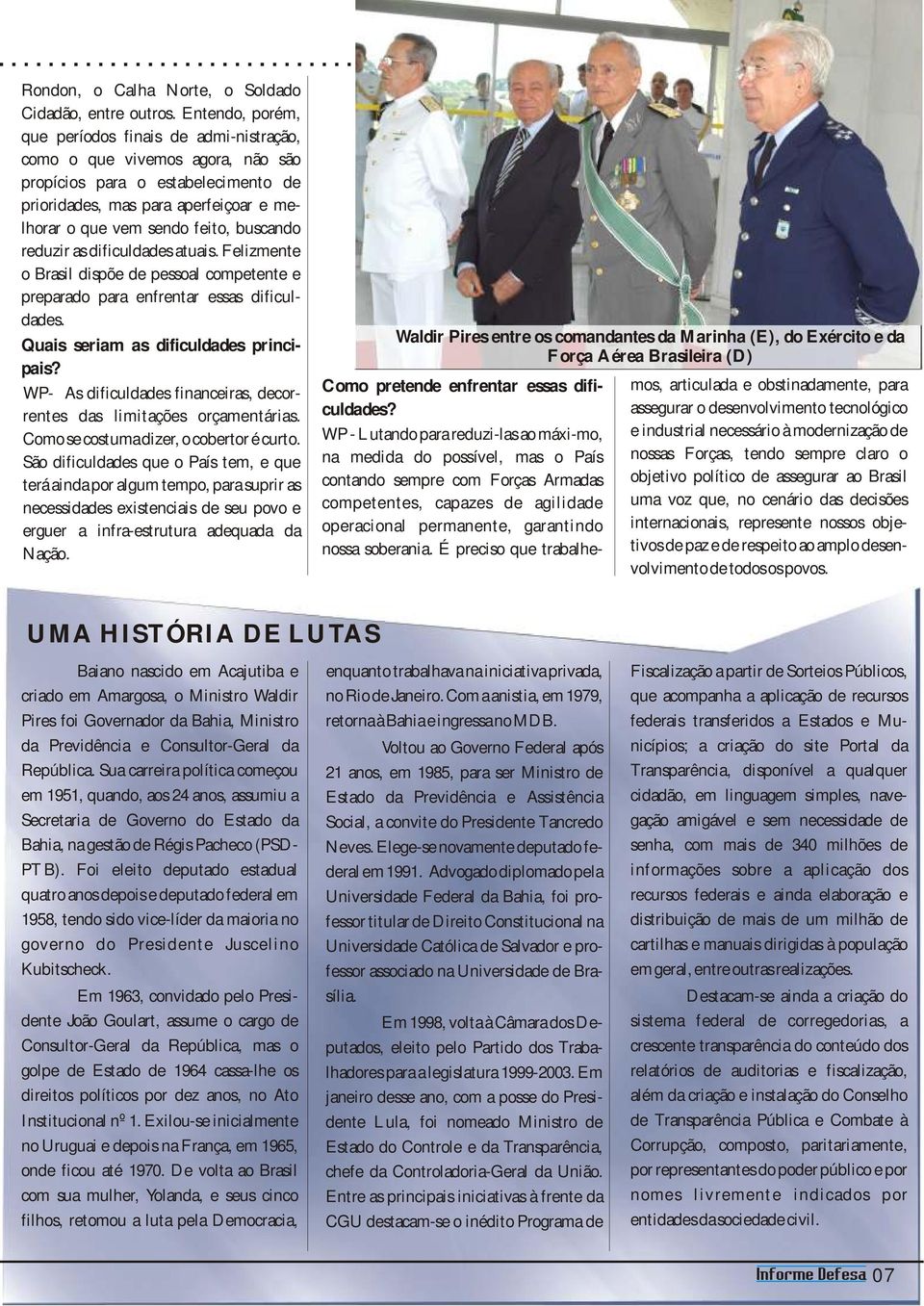 Sã dificuldd qu Pí tm, qu tá ind p lgum tmp, p upi ncidd xitncii d u pv gu inf-tutu dqud d Nçã. Wldi Pi nt cmndnt d Minh (E), d Exécit d Fç Aé Bili (D) Cm ptnd nfnt dificuldd?