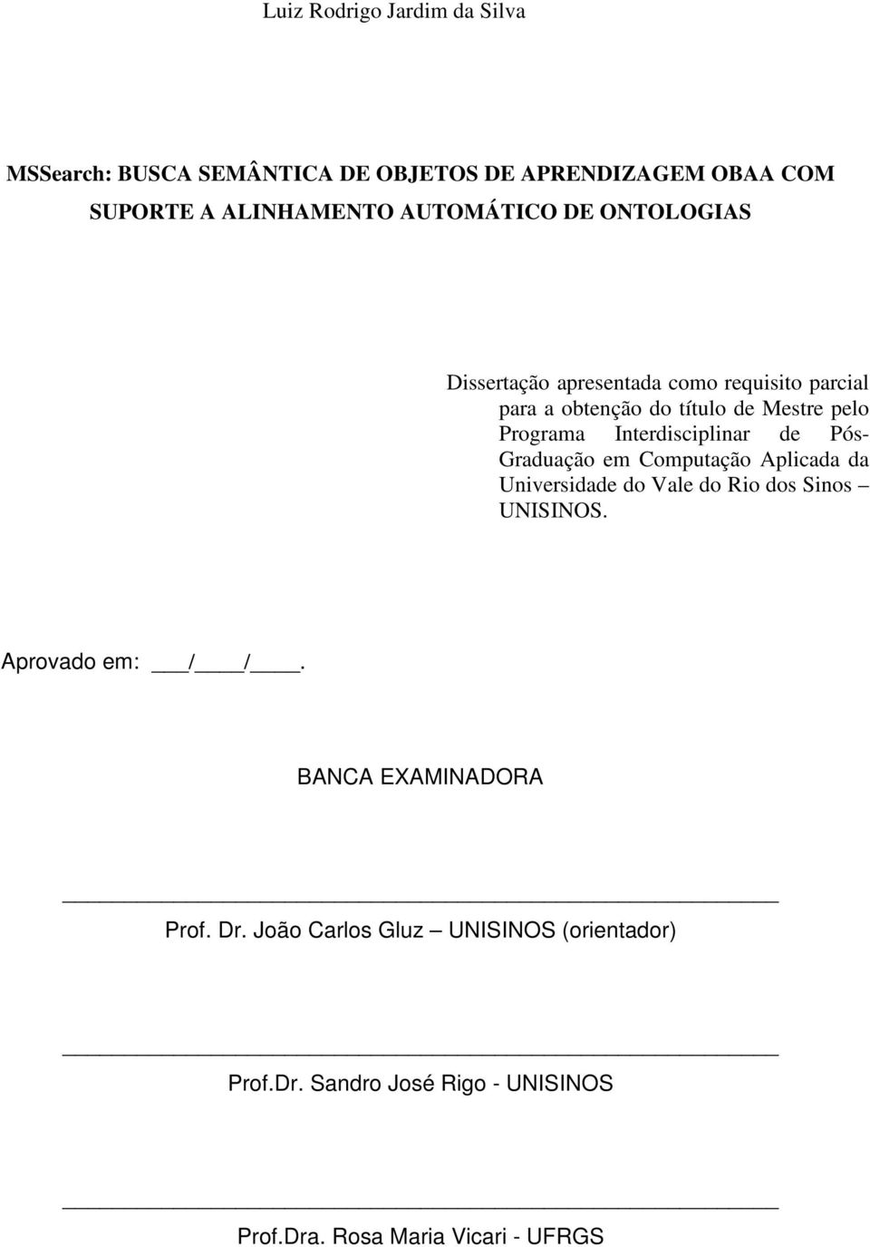 Interdisciplinar de Pós- Graduação em Computação Aplicada da Universidade do Vale do Rio dos Sinos UNISINOS. Aprovado em: / /.