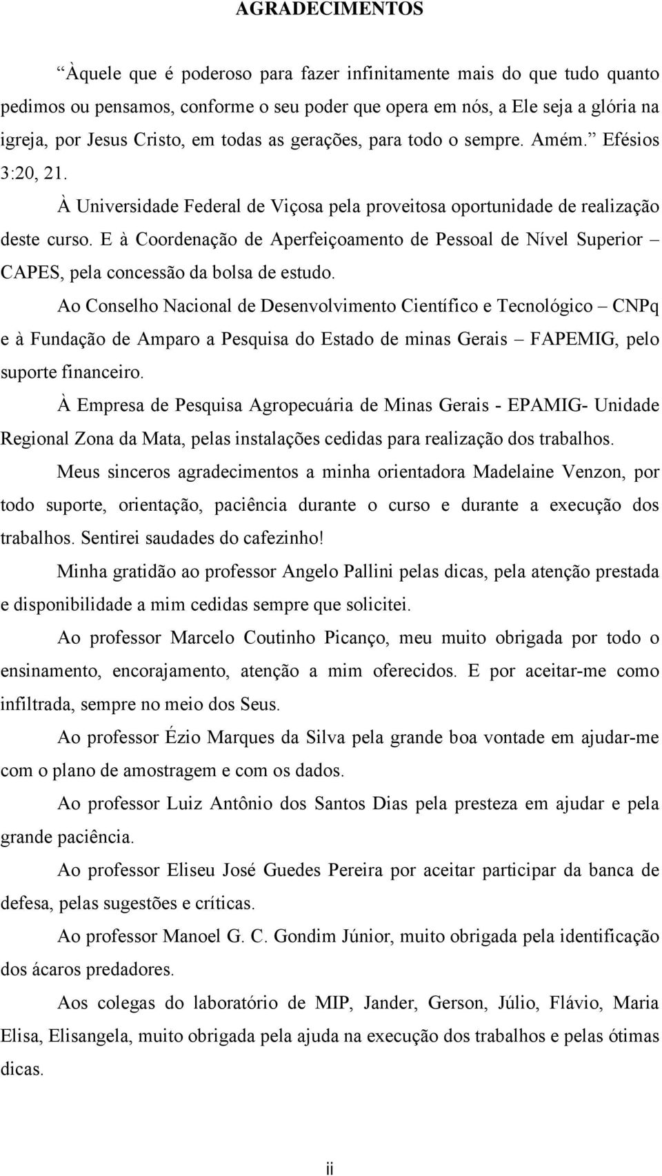 E à Coordenação de Aperfeiçoamento de Pessoal de Nível Superior CAPES, pela concessão da bolsa de estudo.