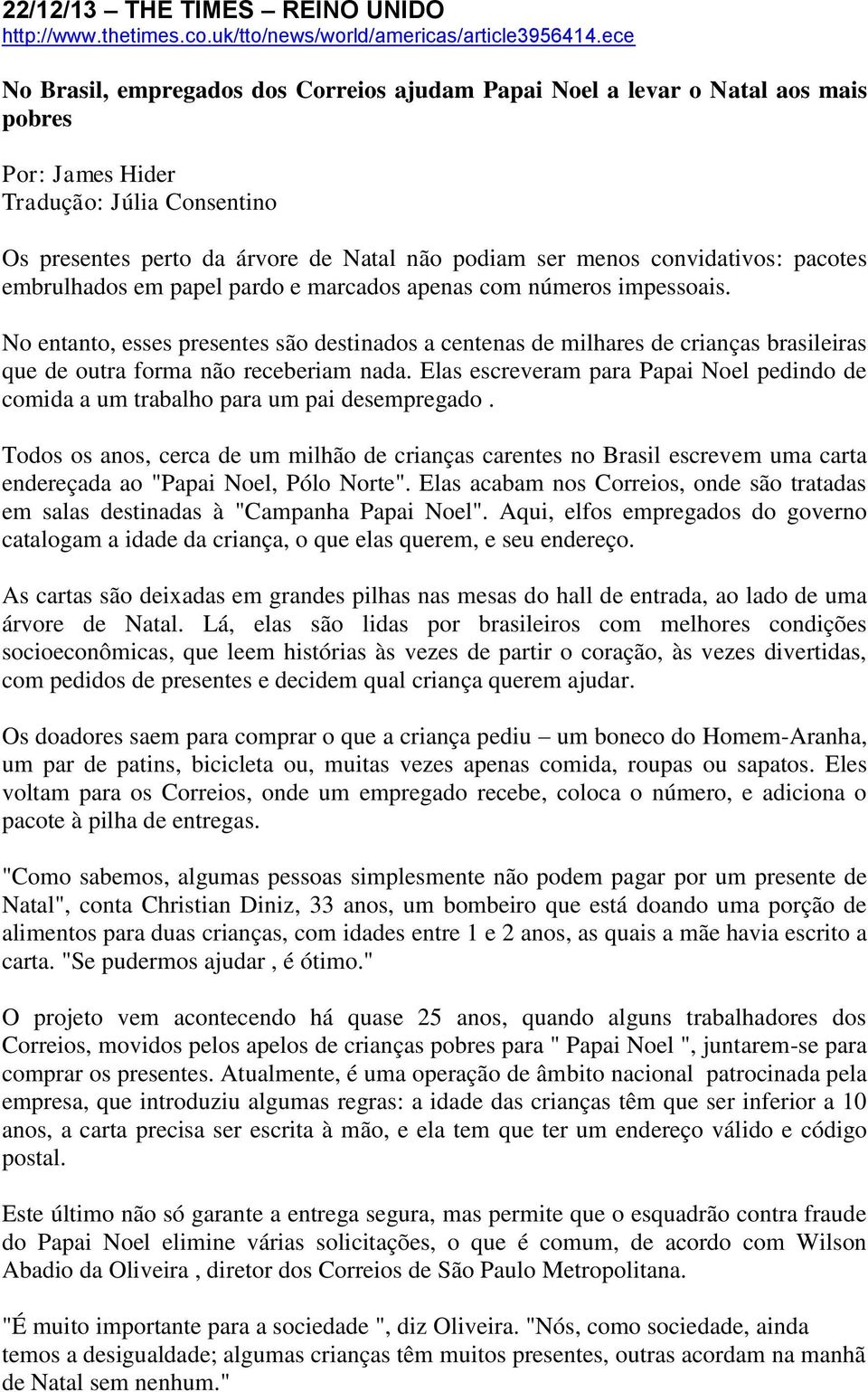 convidativos: pacotes embrulhados em papel pardo e marcados apenas com números impessoais.