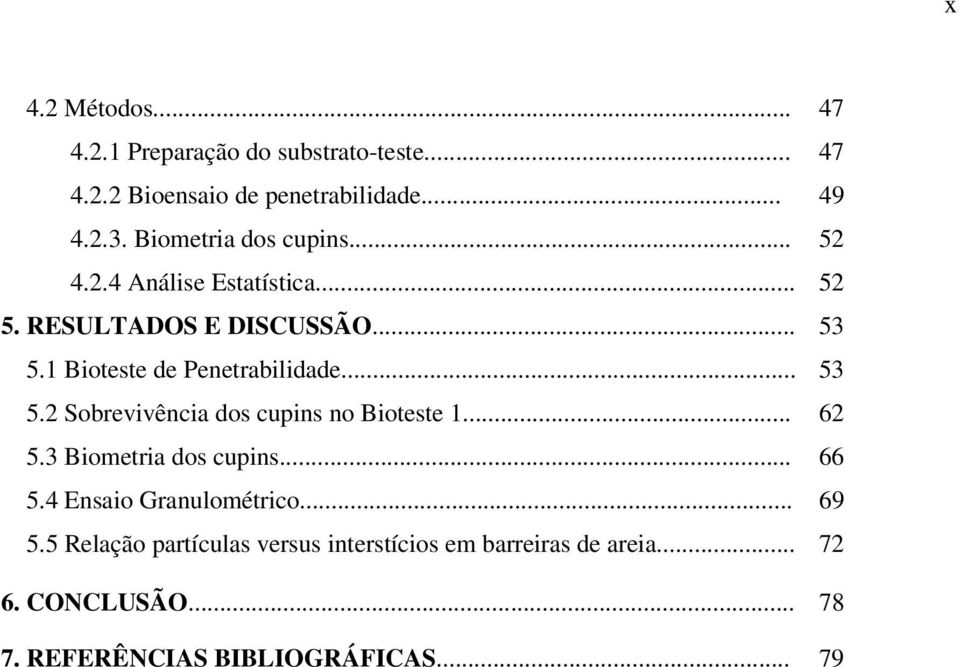 1 Bioteste de Penetrabilidade... 53 5.2 Sobrevivência dos cupins no Bioteste 1... 62 5.3 Biometria dos cupins... 66 5.