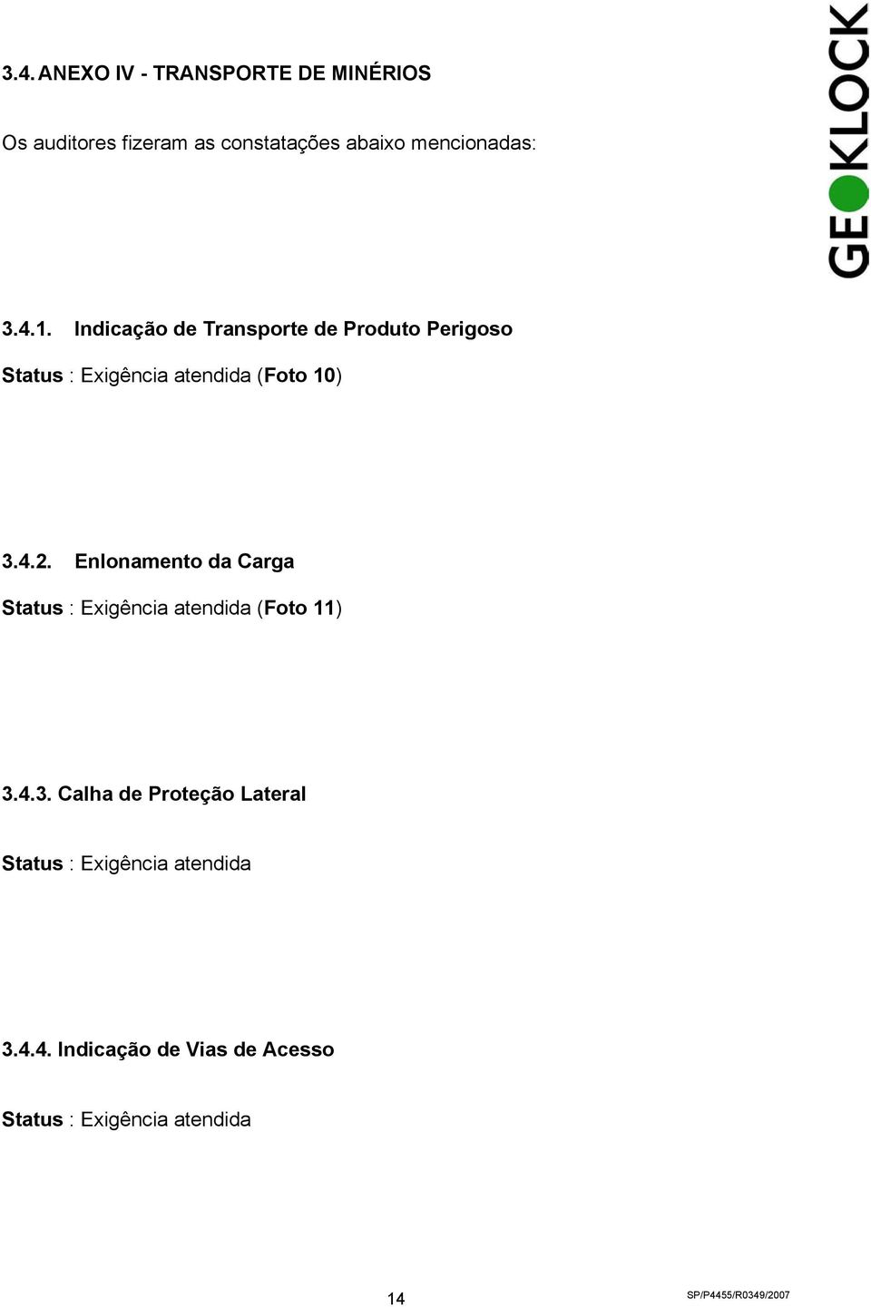 Indicação de Transporte de Produto Perigoso Status : Exigência atendida (Foto 10) 3.4.2.