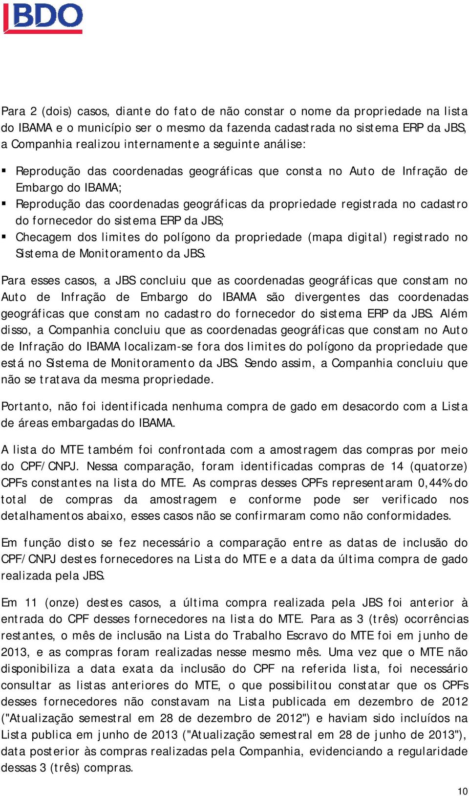 do sistema ERP da JBS; Checagem dos limites do polígono da propriedade (mapa digital) registrado no Sistema de Monitoramento da JBS.