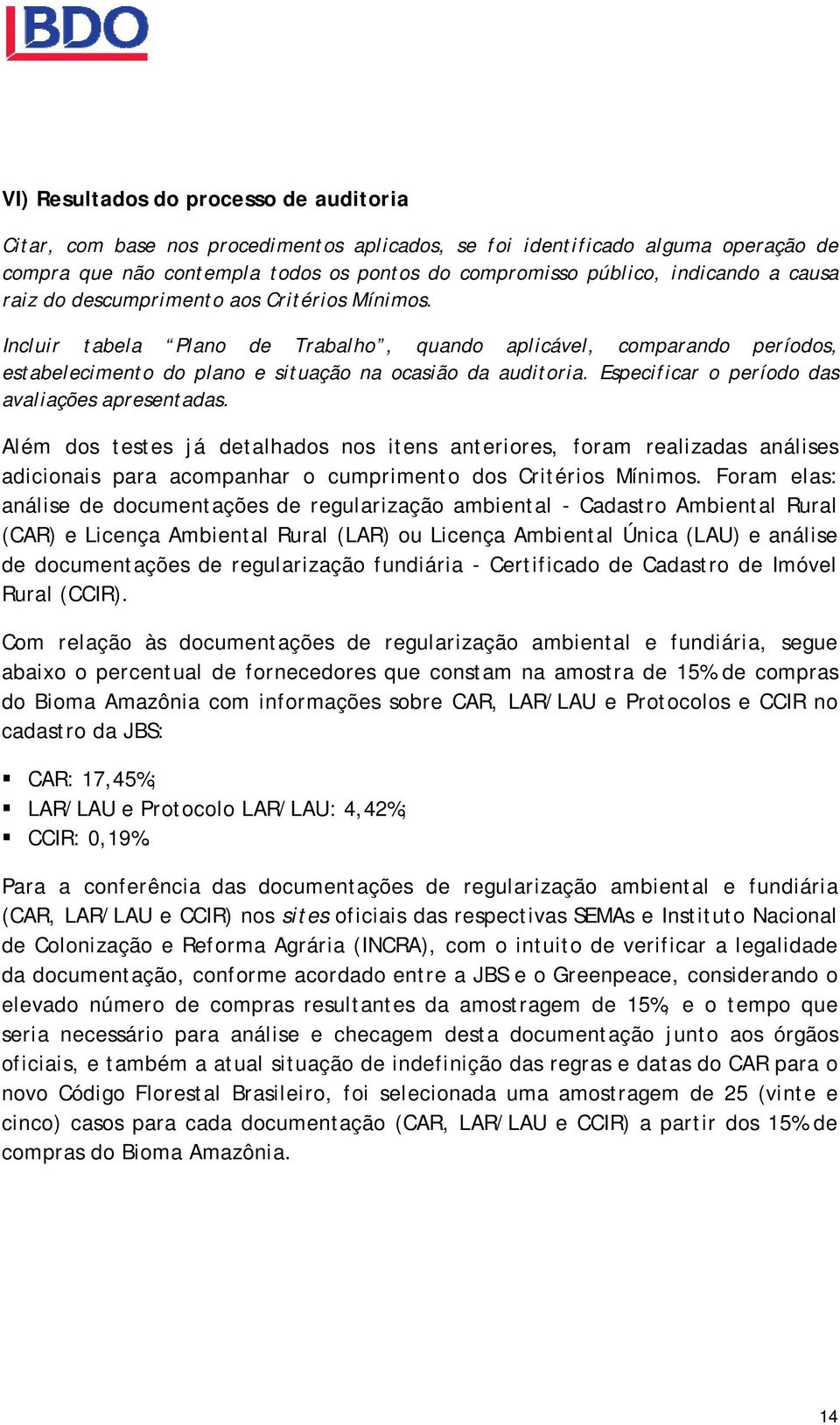 Especificar o período das avaliações apresentadas. Além dos testes já detalhados nos itens anteriores, foram realizadas análises adicionais para acompanhar o cumprimento dos Critérios Mínimos.