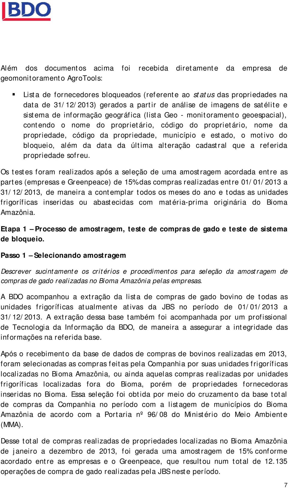 código da propriedade, município e estado, o motivo do bloqueio, além da data da última alteração cadastral que a referida propriedade sofreu.