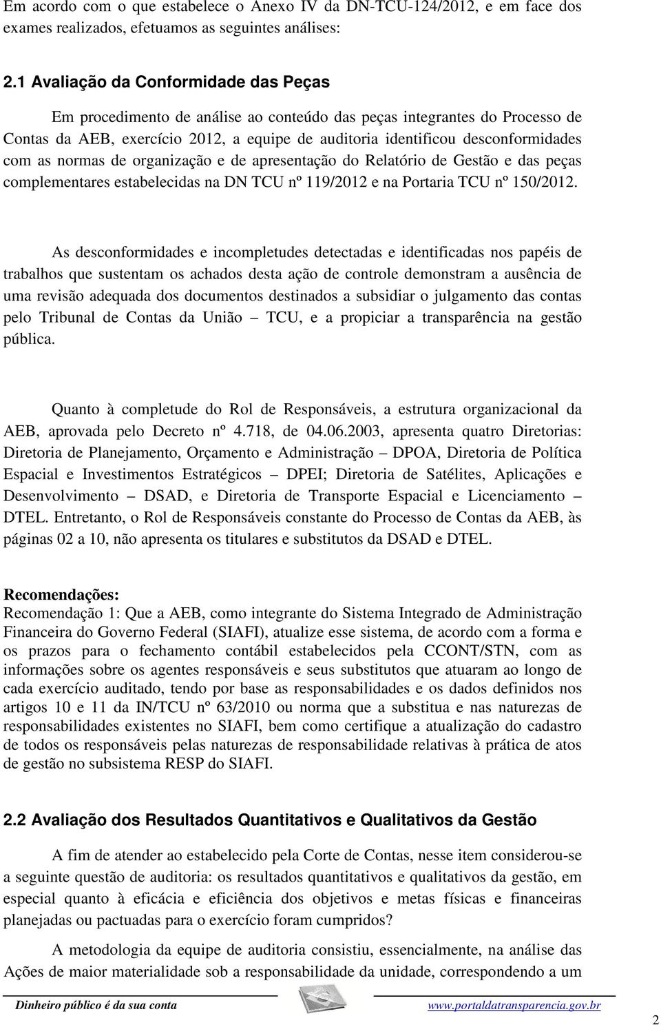 as normas de organização e de apresentação do Relatório de Gestão e das peças complementares estabelecidas na DN TCU nº 119/2012 e na Portaria TCU nº 150/2012.