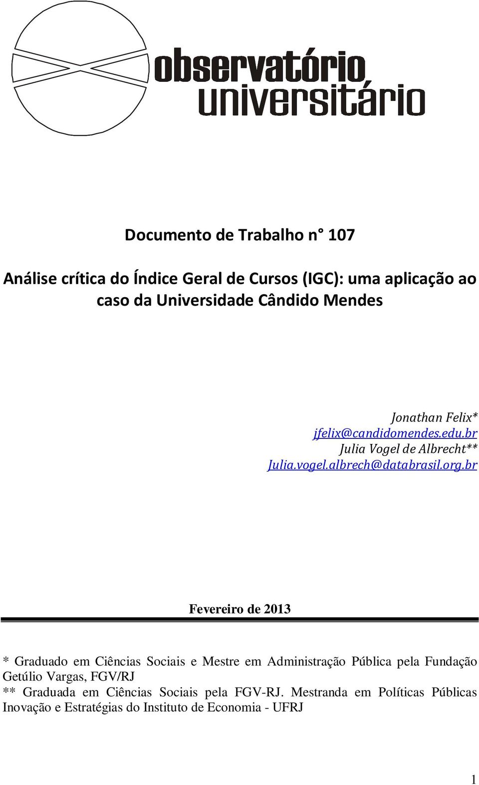 br Fevereiro de 2013 * Graduado em Ciências Sociais e Mestre em Administração Pública pela Fundação Getúlio Vargas, FGV/RJ