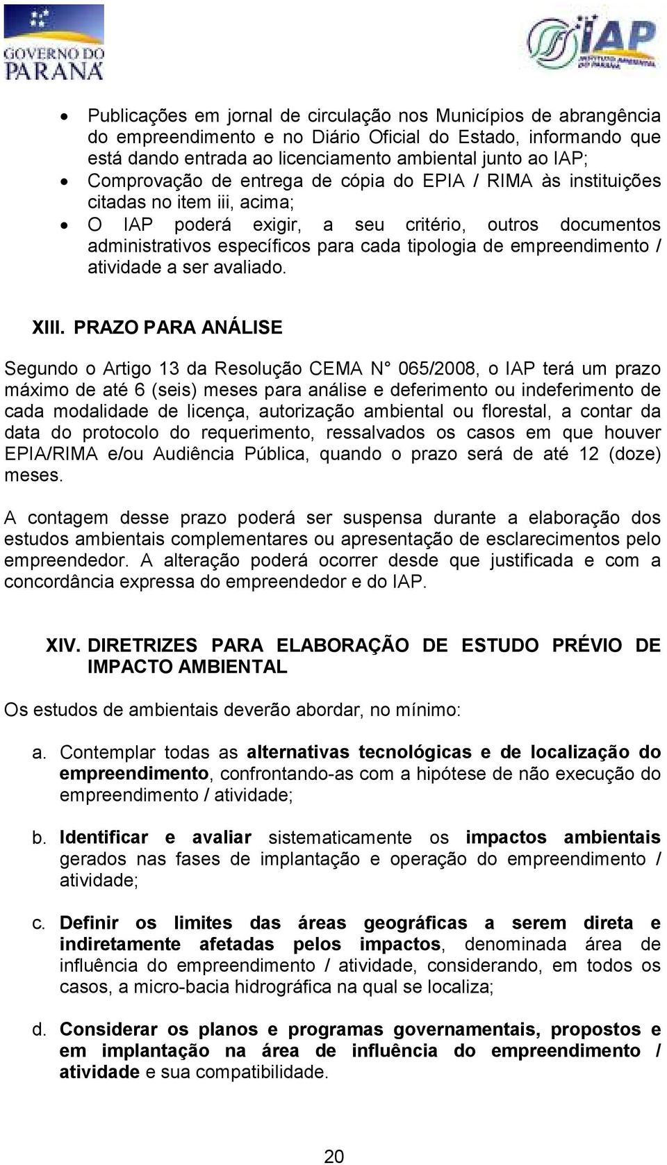 empreendimento / atividade a ser avaliado. XIII.