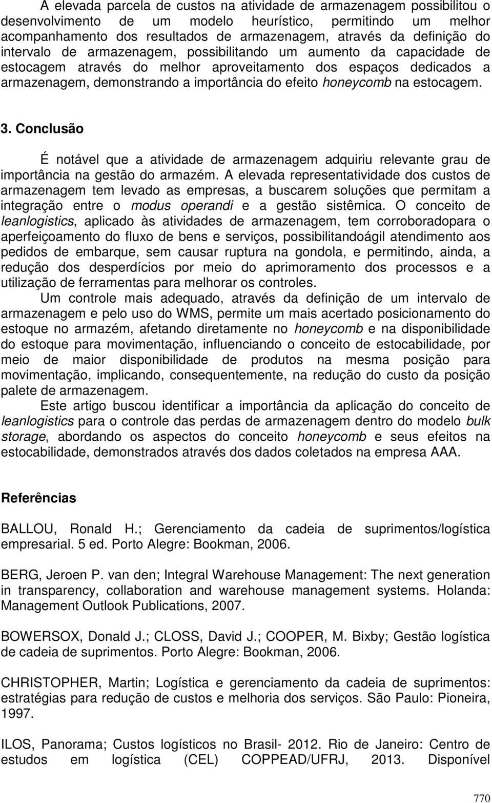 na estocagem. 3. Conclusão É notável que a atividade de armazenagem adquiriu relevante grau de importância na gestão do armazém.