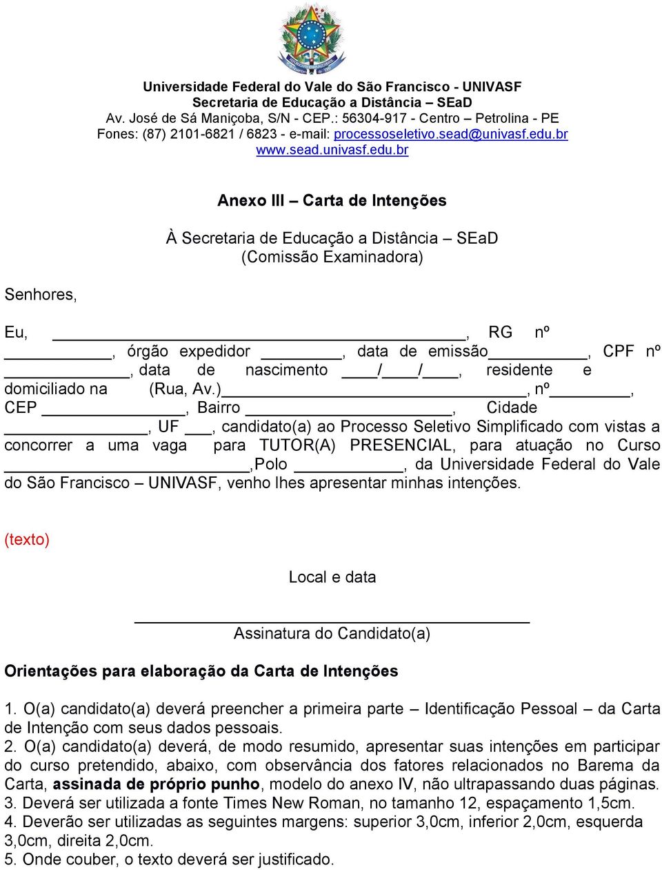 do São Francisco UNIVASF, venho lhes apresentar minhas intenções. (texto) Local e data Assinatura do Candidato(a) Orientações para elaboração da Carta de Intenções 1.