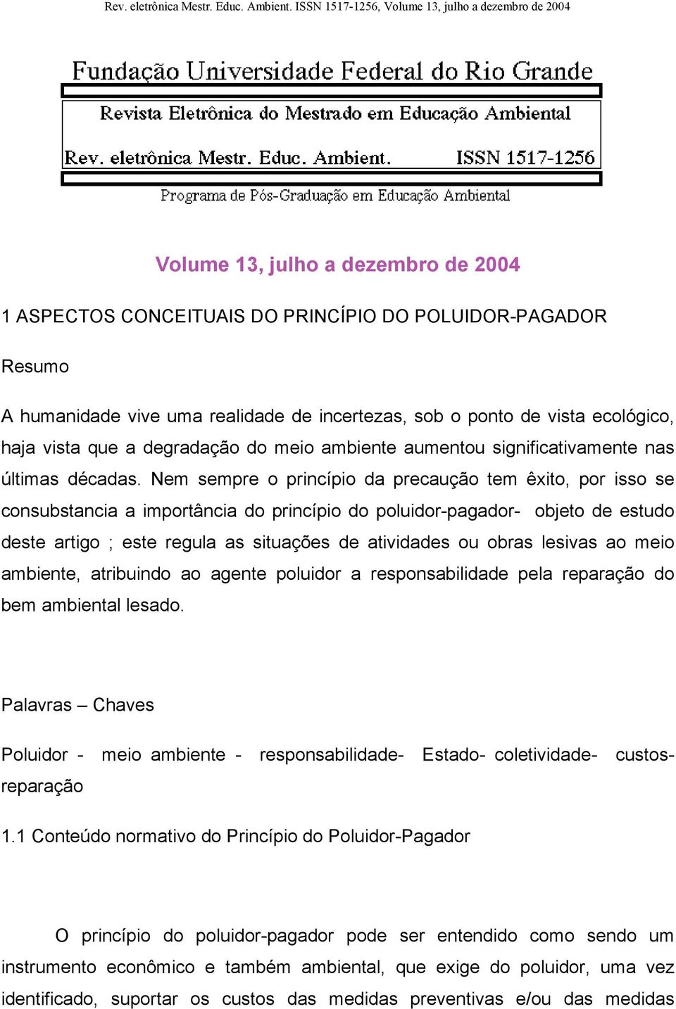 sob o ponto de vista ecológico, haja vista que a degradação do meio ambiente aumentou significativamente nas últimas décadas.