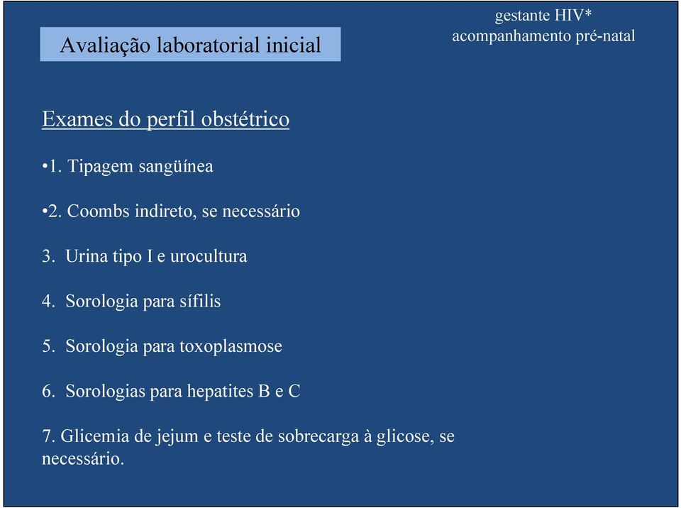 Urina tipo I e urocultura 4. Sorologia para sífilis 5.