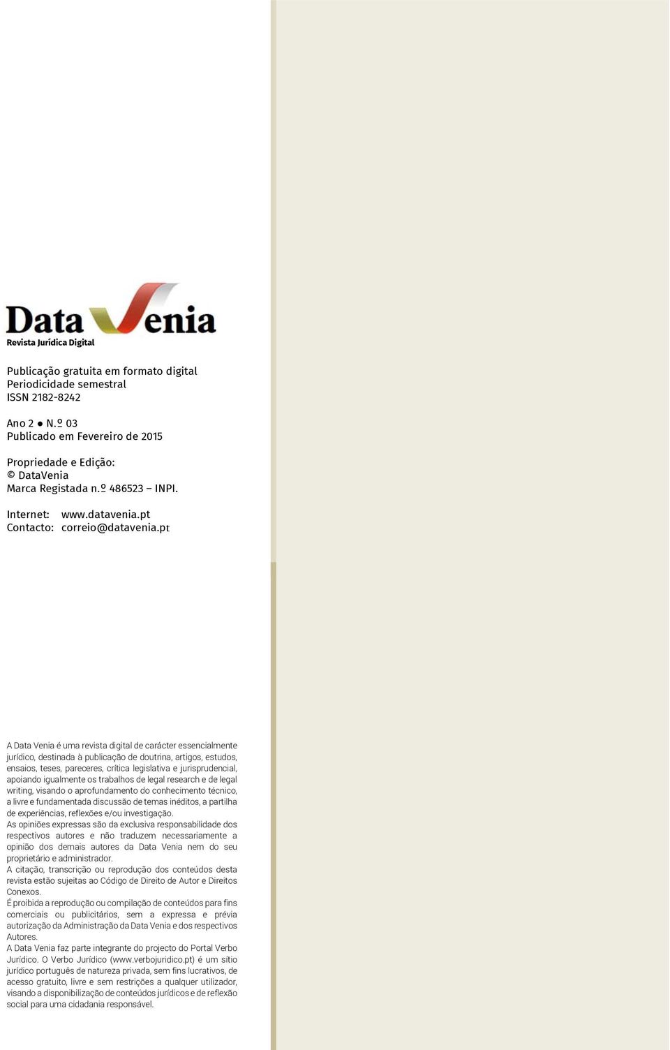pt A Data Venia é uma revista digital de carácter essencialmente jurídico, destinada à publicação de doutrina, artigos, estudos, ensaios, teses, pareceres, crítica legislativa e jurisprudencial,