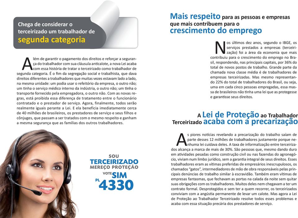 É o fim da segregação social e trabalhista, que dava direitos diferentes a trabalhadores que muitas vezes estavam lado a lado, na mesma unidade: um podia usar o refeitório da empresa, o outro não; um