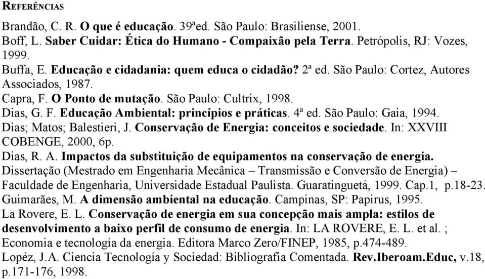 4ª ed. São Paulo: Gaia, 1994. Dias; Matos; Balestieri, J. Conservação de Energia: conceitos e sociedade. In: XXVIII COBENGE, 2000, 6p. Dias, R. A.