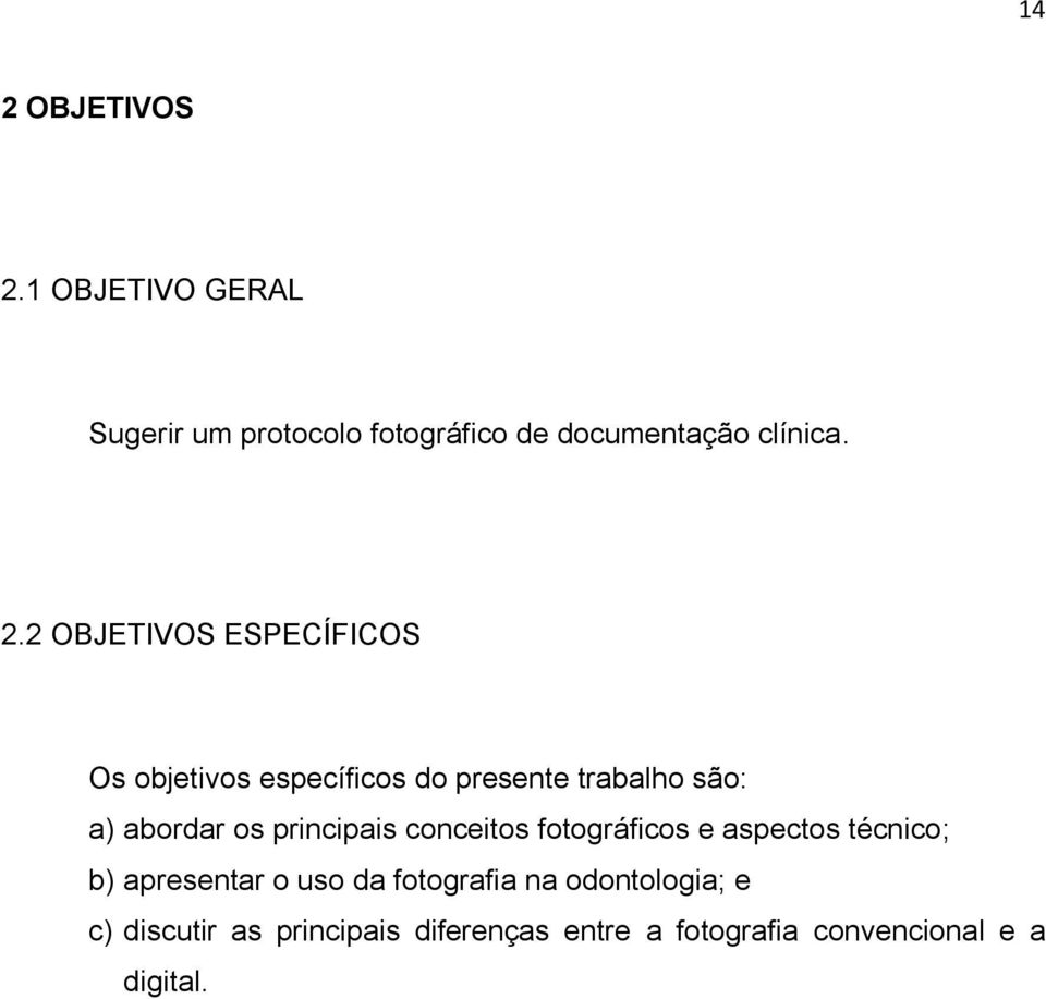 principais conceitos fotográficos e aspectos técnico; b) apresentar o uso da fotografia na