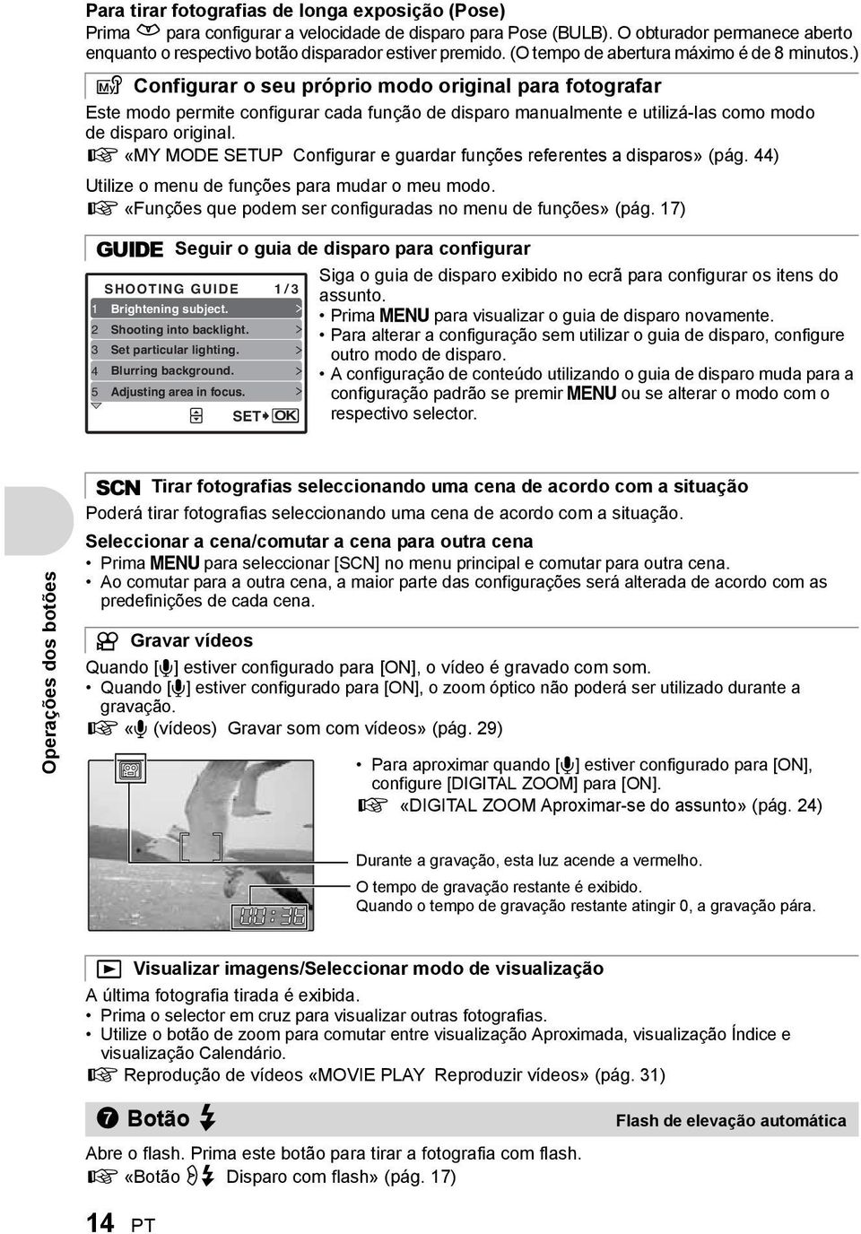 ) r Configurar o seu próprio modo original para fotografar Este modo permite configurar cada função de disparo manualmente e utilizá-las como modo de disparo original.