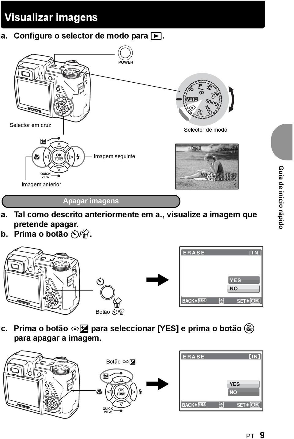 Tal como descrito anteriormente em a., visualize a imagem que pretende apagar. b. Prima o botão Y/S.