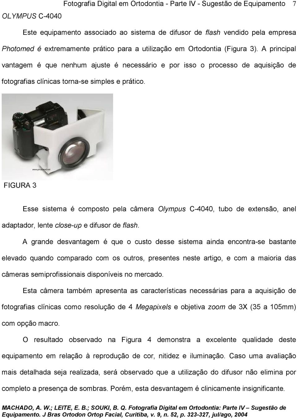 FIGURA 3 Esse sistema é composto pela câmera Olympus C-4040, tubo de extensão, anel adaptador, lente close-up e difusor de flash.