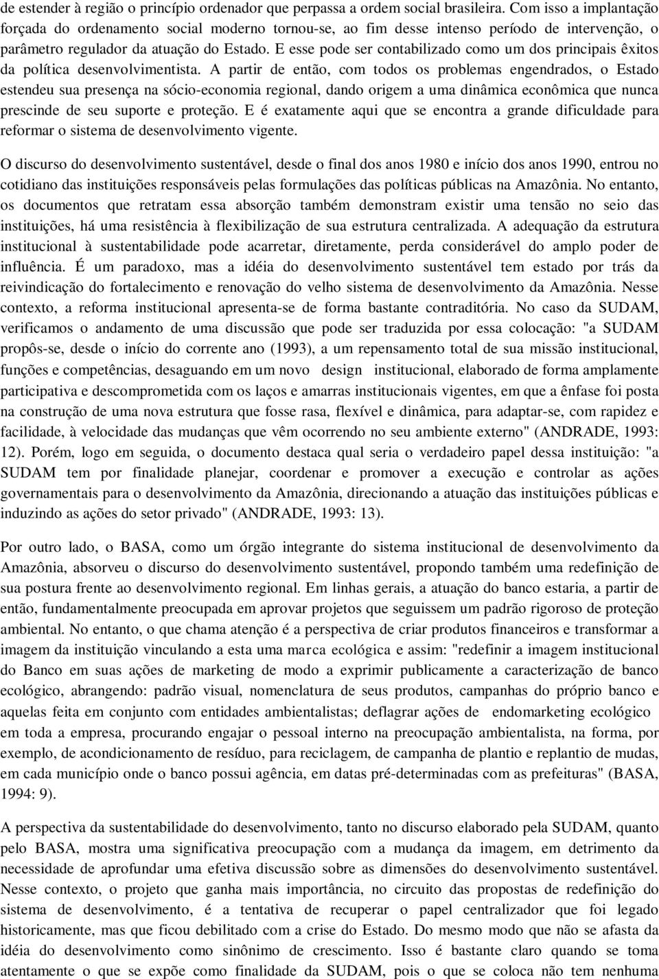 E esse pode ser contabilizado como um dos principais êxitos da política desenvolvimentista.