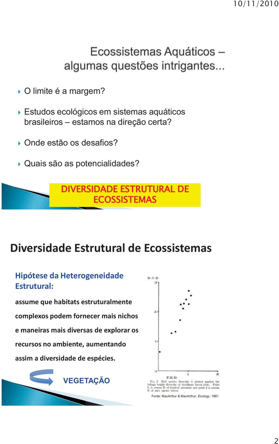 DIVERSIDADE ESTRUTURAL DE ECOSSISTEMAS Diversidade Estrutural de Ecossistemas Hipótese da Heterogeneidade Estrutural: assume