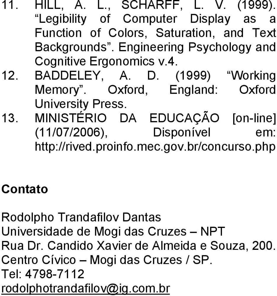 MINISTÉRIO DA EDUCAÇÃO [on-line] (11/07/2006), Disponível em: http://rived.proinfo.mec.gov.br/concurso.