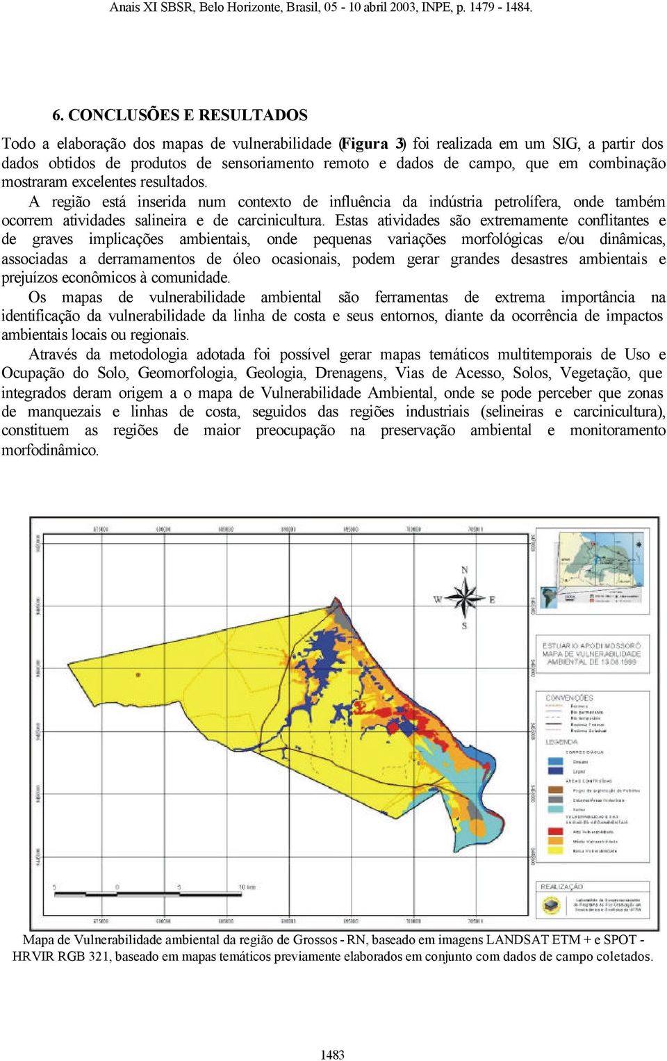 Estas atividades são extremamente conflitantes e de graves implicações ambientais, onde pequenas variações morfológicas e/ou dinâmicas, associadas a derramamentos de óleo ocasionais, podem gerar