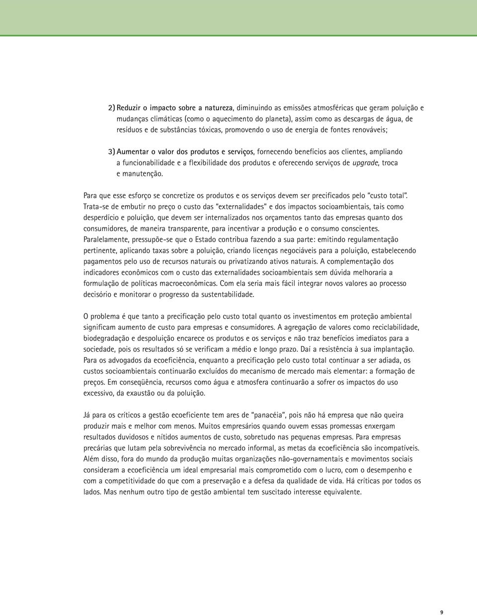 dos produtos e oferecendo serviços de upgrade, troca e manutenção. Para que esse esforço se concretize os produtos e os serviços devem ser precificados pelo custo total.