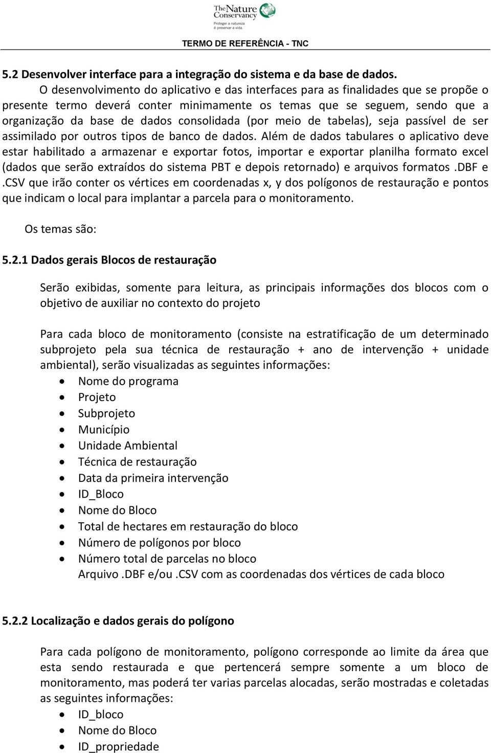 consolidada (por meio de tabelas), seja passível de ser assimilado por outros tipos de banco de dados.