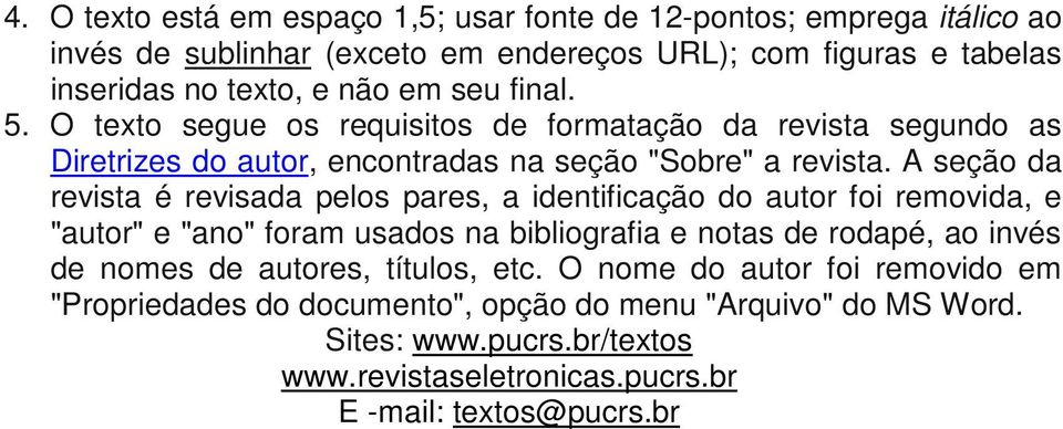 A seção da revista é revisada pelos pares, a identificação do autor foi removida, e "autor" e "ano" foram usados na bibliografia e notas de rodapé, ao invés de nomes de