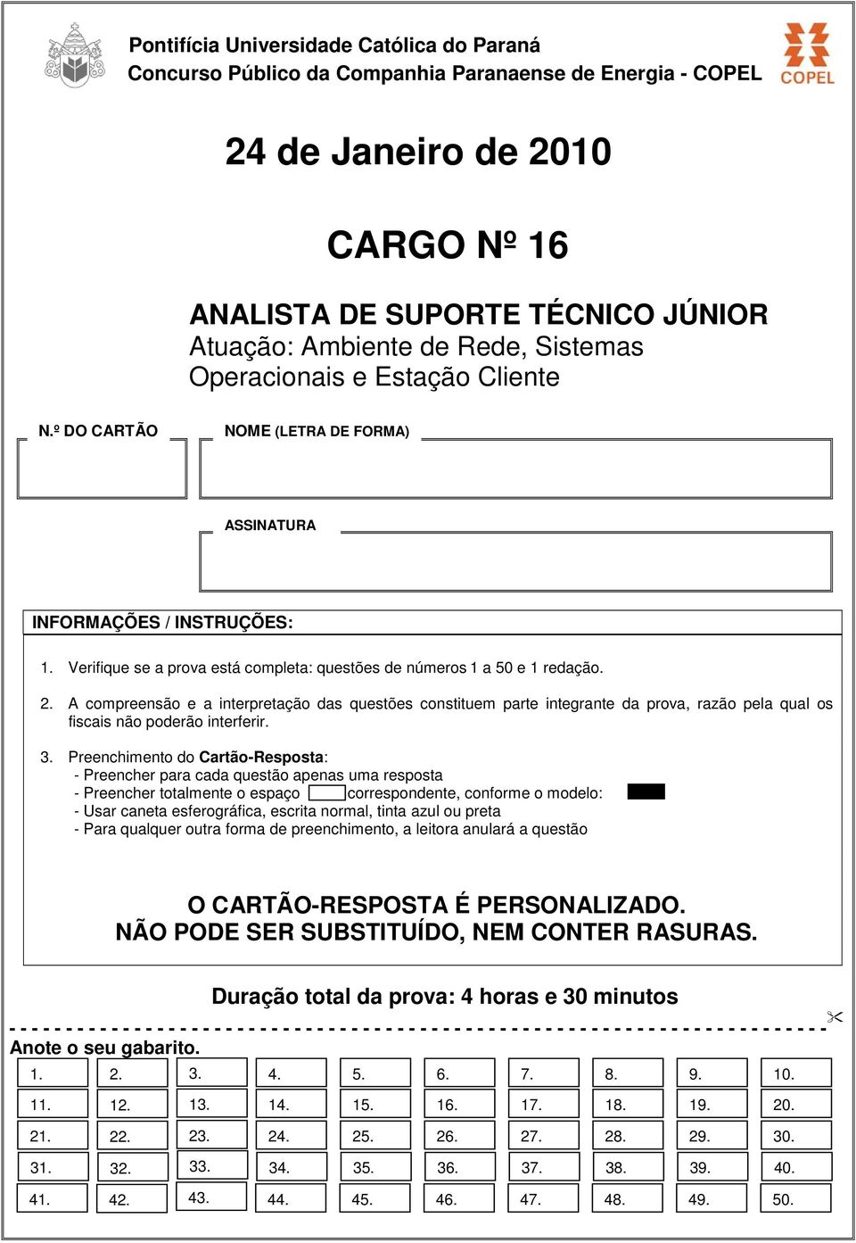 A compreensão e a interpretação das questões constituem parte integrante da prova, razão pela qual os fiscais não poderão interferir. 3.