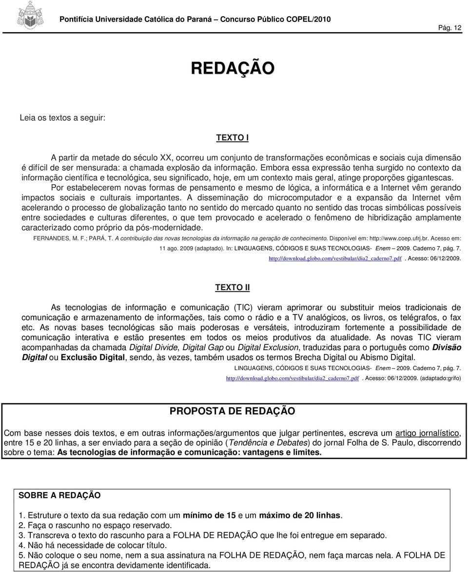 Por estabelecerem novas formas de pensamento e mesmo de lógica, a informática e a Internet vêm gerando impactos sociais e culturais importantes.