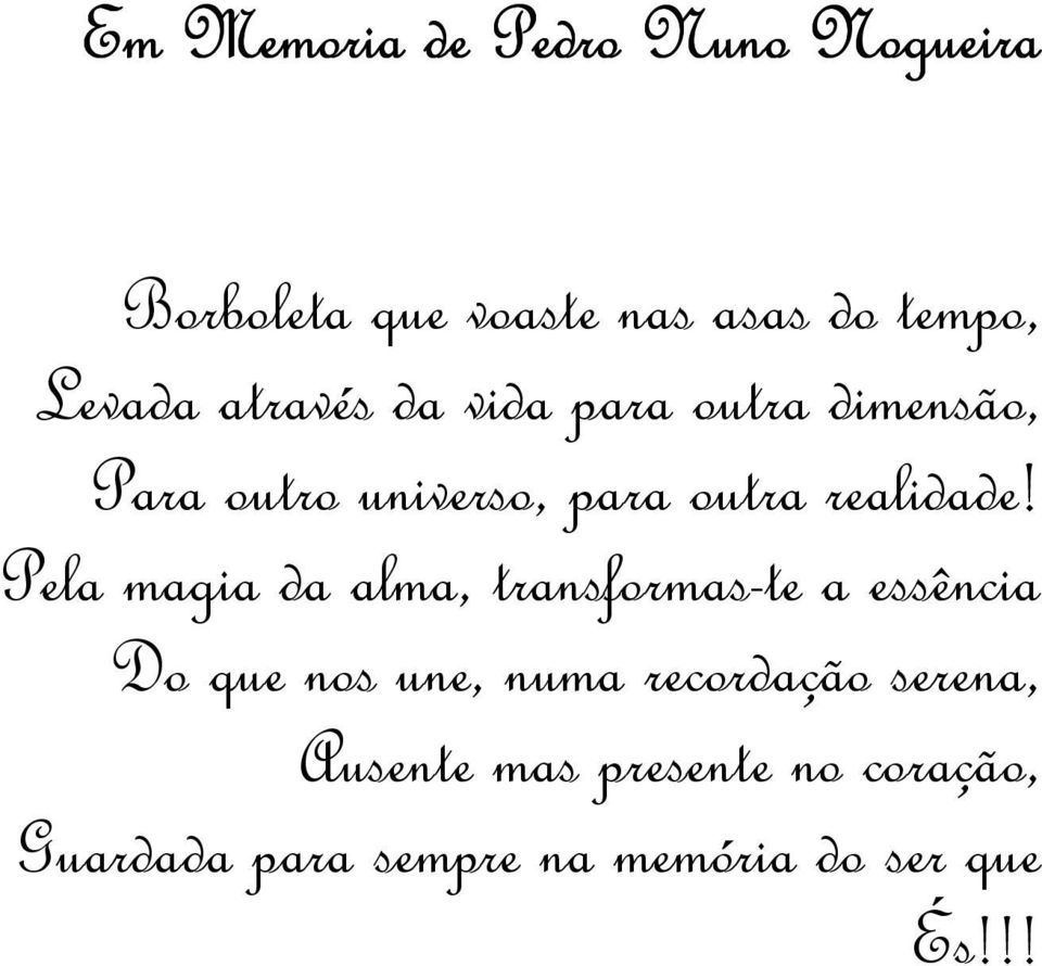 Pela magia da alma, transformas-te a essência Do que nos une, numa recordação