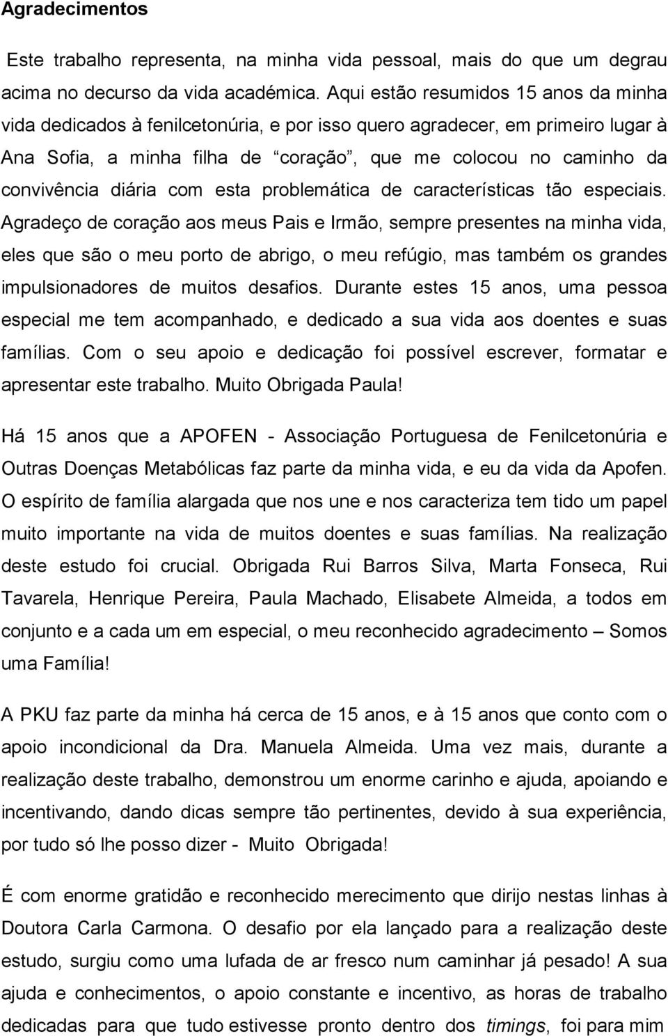 diária com esta problemática de características tão especiais.