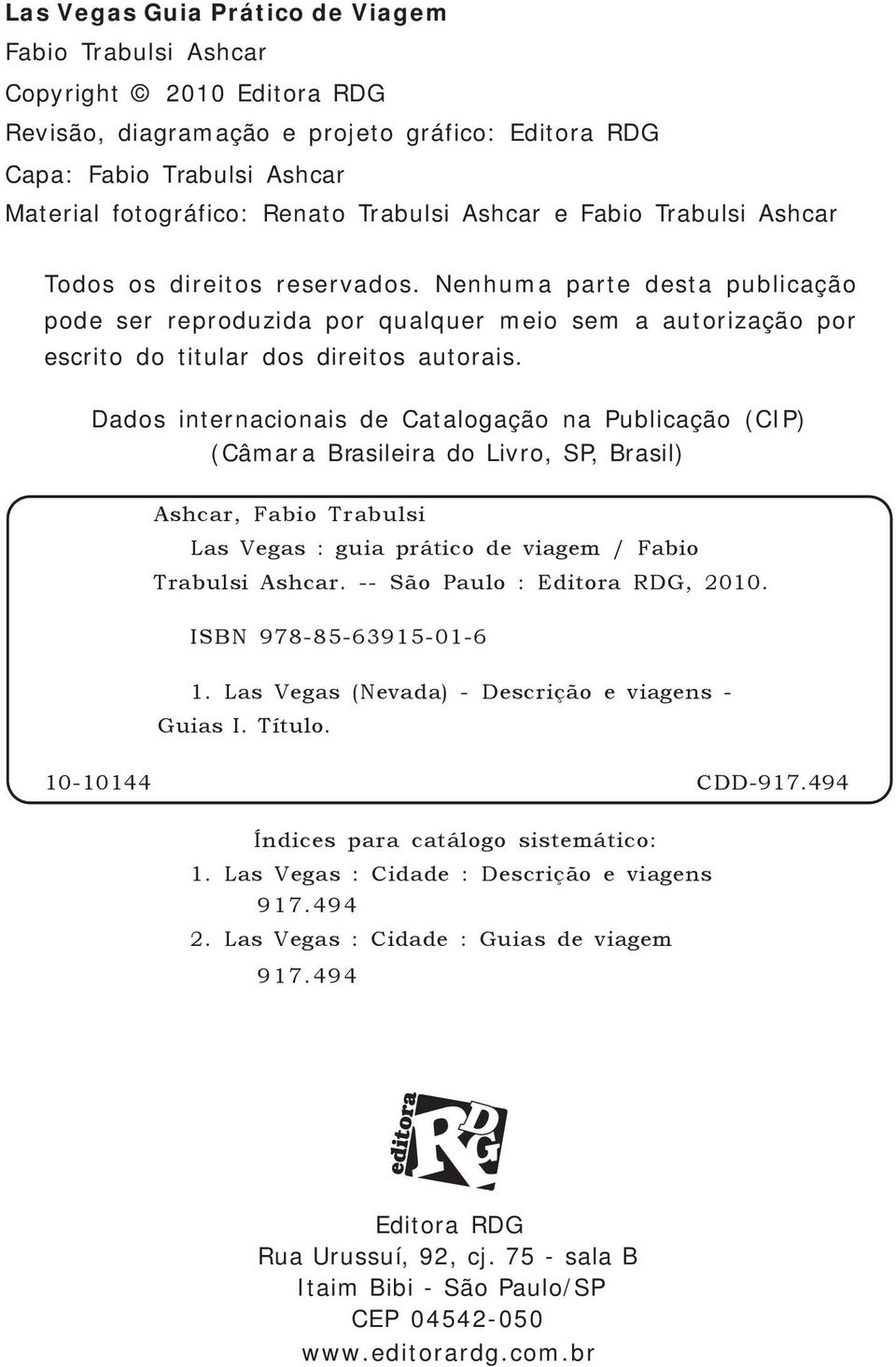 Dados internacionais de Catalogação na Publicação (CIP) (Câmara Brasileira do Livro, SP, Brasil) Ashcar, Fabio Trabulsi Las Vegas : guia prático de viagem / Fabio Trabulsi Ashcar.