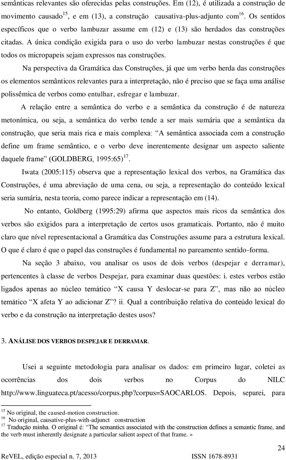 A única condição exigida para o uso do verbo lambuzar nestas construções é que todos os micropapeis sejam expressos nas construções.